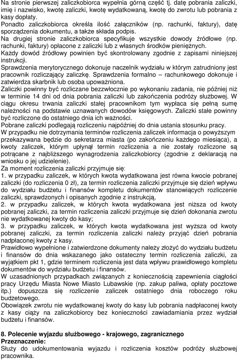 Na drugiej stronie zaliczkobiorca specyfikuje wszystkie dowody źródłowe (np. rachunki, faktury) opłacone z zaliczki lub z własnych środków pieniężnych.