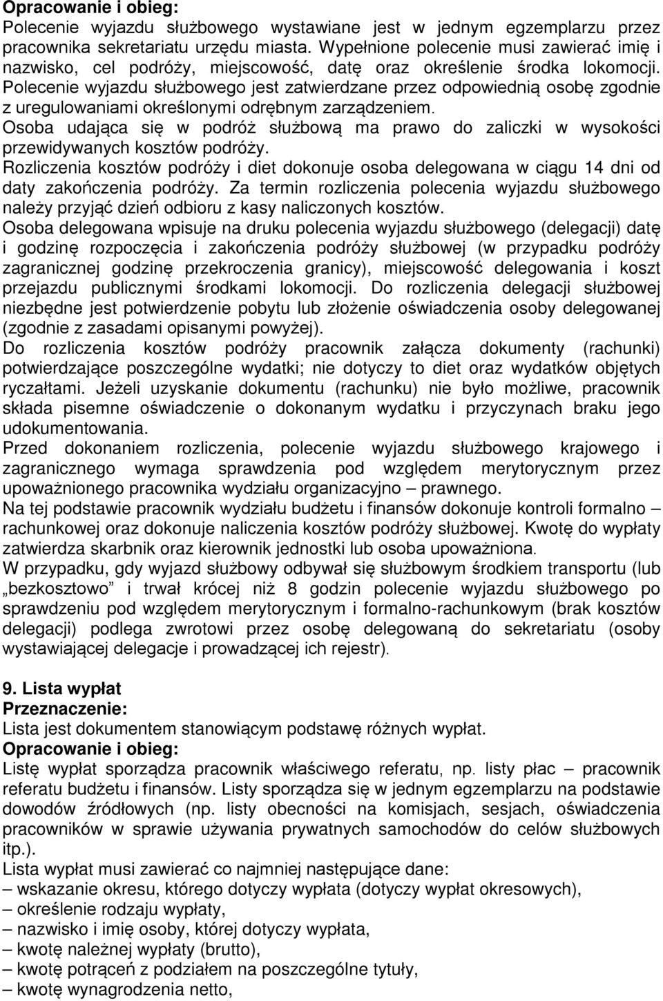 Polecenie wyjazdu służbowego jest zatwierdzane przez odpowiednią osobę zgodnie z uregulowaniami określonymi odrębnym zarządzeniem.