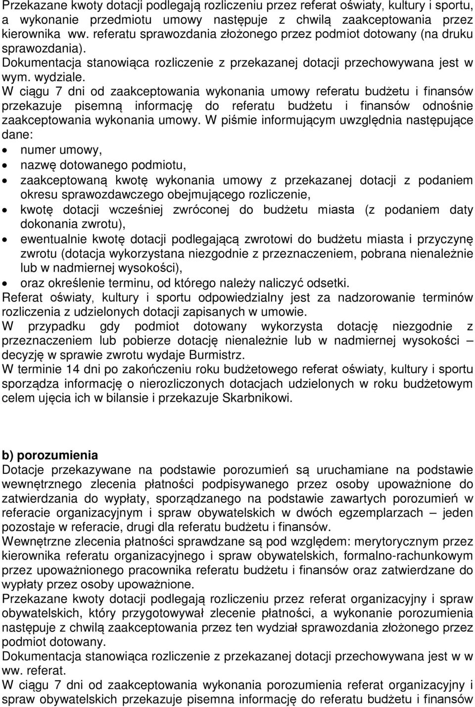 W ciągu 7 dni od zaakceptowania wykonania umowy referatu budżetu i finansów przekazuje pisemną informację do referatu budżetu i finansów odnośnie zaakceptowania wykonania umowy.