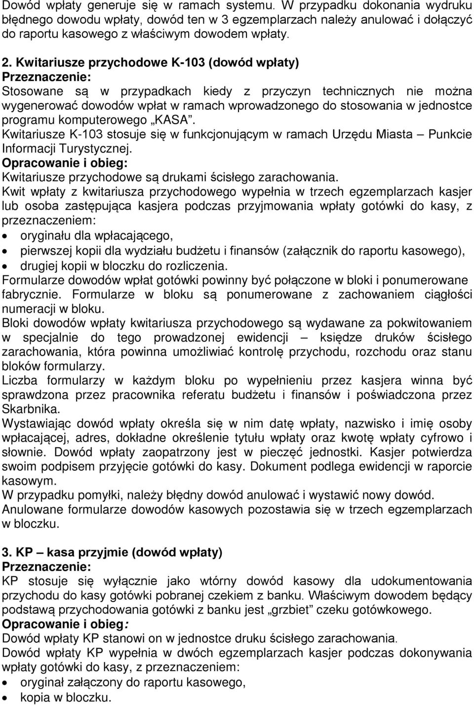 komputerowego KASA. Kwitariusze K-103 stosuje się w funkcjonującym w ramach Urzędu Miasta Punkcie Informacji Turystycznej. Kwitariusze przychodowe są drukami ścisłego zarachowania.