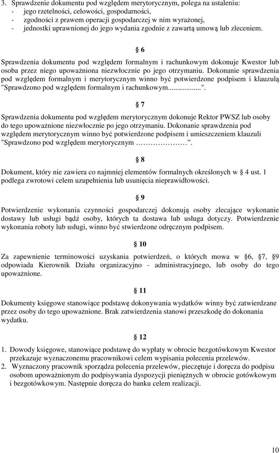 6 Sprawdzenia dokumentu pod względem formalnym i rachunkowym dokonuje Kwestor lub osoba przez niego upoważniona niezwłocznie po jego otrzymaniu.