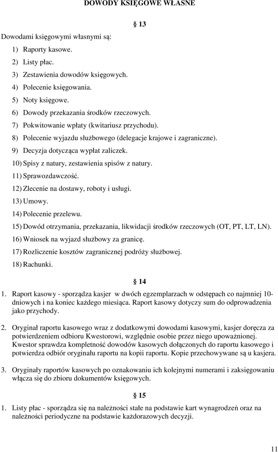 10) Spisy z natury, zestawienia spisów z natury. 11) Sprawozdawczość. 12) Zlecenie na dostawy, roboty i usługi. 13) Umowy. 14) Polecenie przelewu.