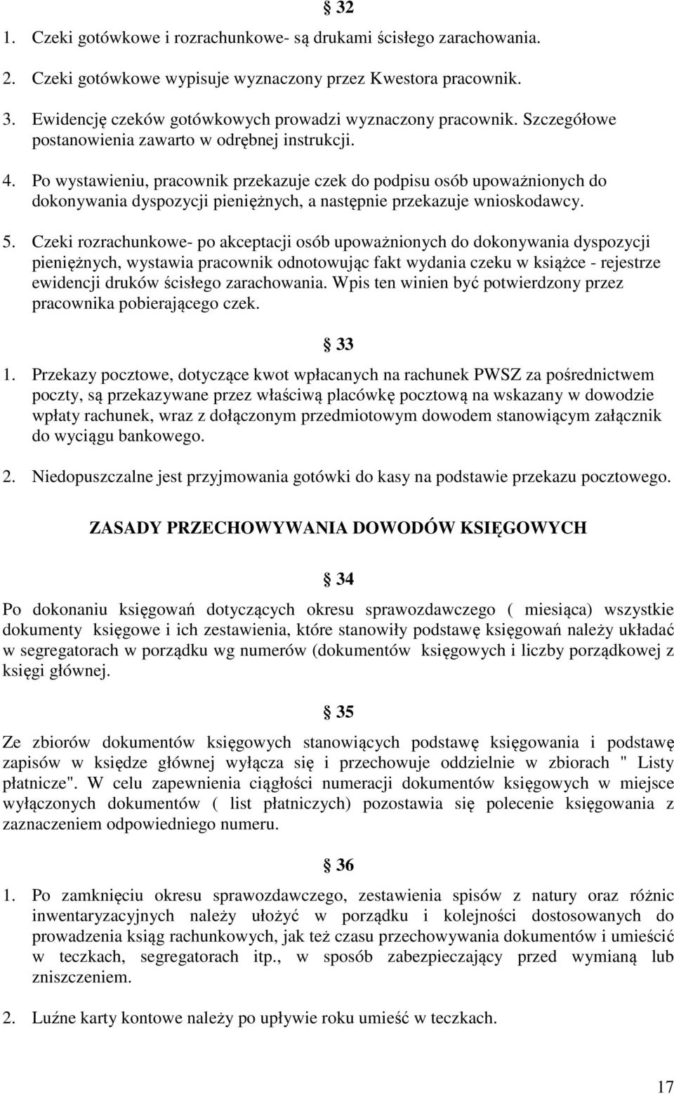 Po wystawieniu, pracownik przekazuje czek do podpisu osób upoważnionych do dokonywania dyspozycji pieniężnych, a następnie przekazuje wnioskodawcy. 5.