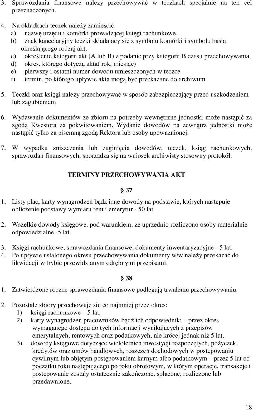 c) określenie kategorii akt (A lub B) z podanie przy kategorii B czasu przechowywania, d) okres, którego dotyczą akta( rok, miesiąc) e) pierwszy i ostatni numer dowodu umieszczonych w teczce f)