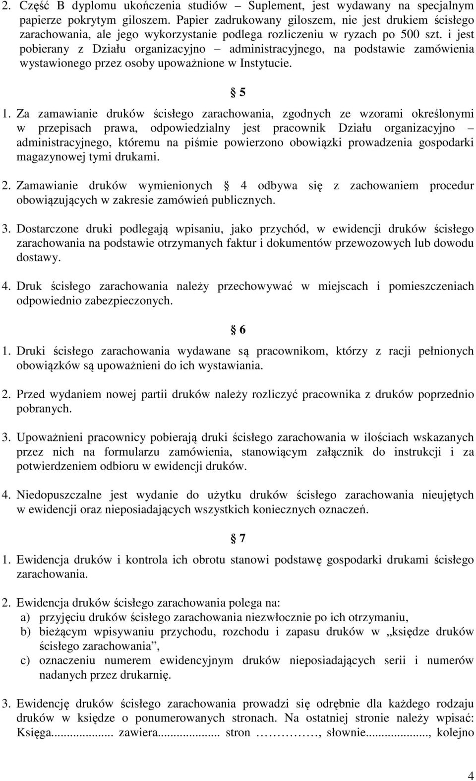 i jest pobierany z Działu organizacyjno administracyjnego, na podstawie zamówienia wystawionego przez osoby upoważnione w Instytucie. 5 1.