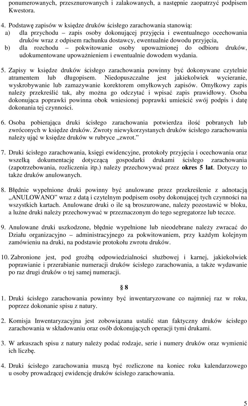 dowodu przyjęcia, b) dla rozchodu pokwitowanie osoby upoważnionej do odbioru druków, udokumentowane upoważnieniem i ewentualnie dowodem wydania. 5.