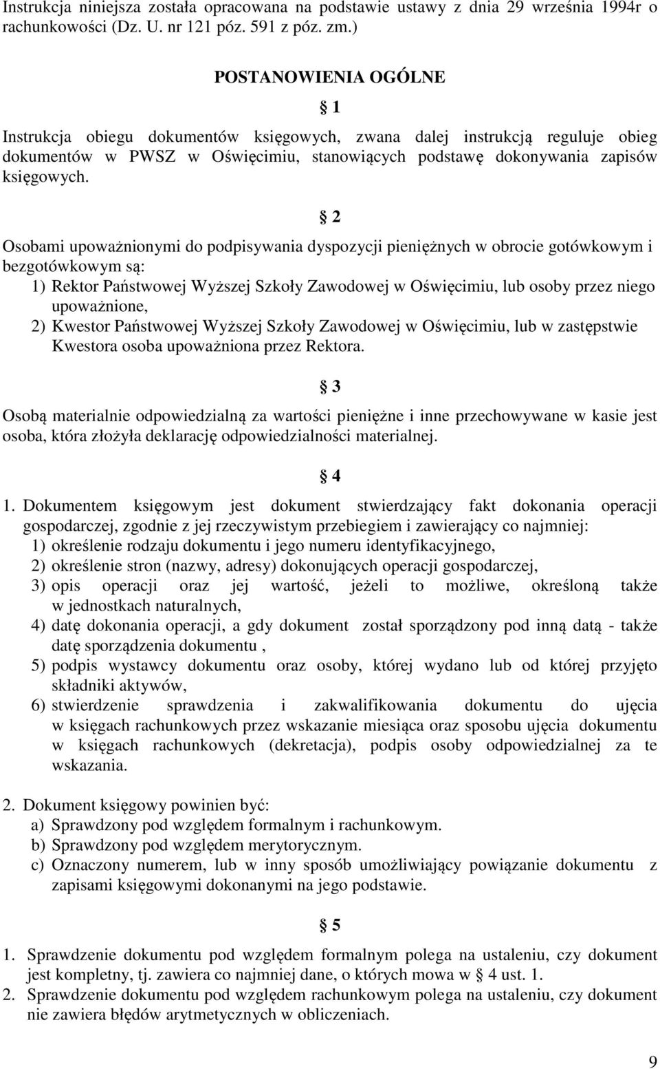 2 Osobami upoważnionymi do podpisywania dyspozycji pieniężnych w obrocie gotówkowym i bezgotówkowym są: 1) Rektor Państwowej Wyższej Szkoły Zawodowej w Oświęcimiu, lub osoby przez niego upoważnione,