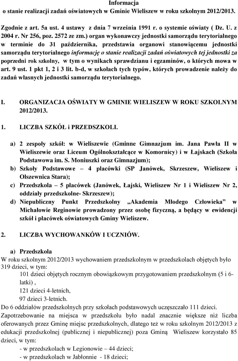 ) organ wykonawczy jednostki samorządu terytorialnego w terminie do 31 października, przedstawia organowi stanowiącemu jednostki samorządu terytorialnego informację o stanie realizacji zadań