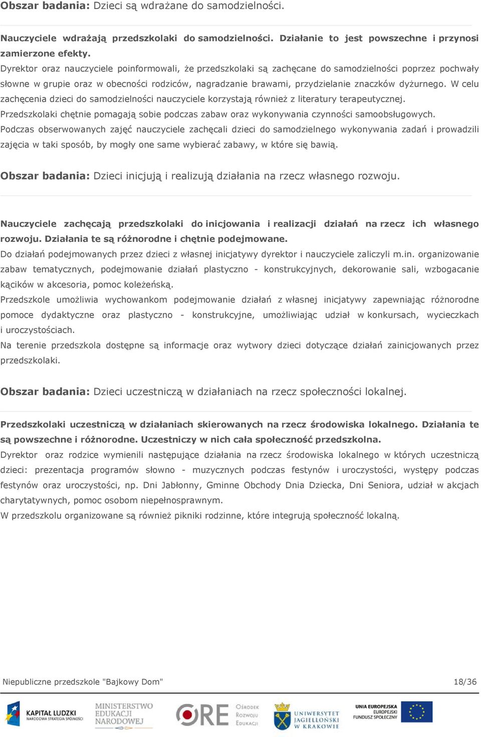 dyżurnego. W celu zachęcenia dzieci do samodzielności nauczyciele korzystają również z literatury terapeutycznej.