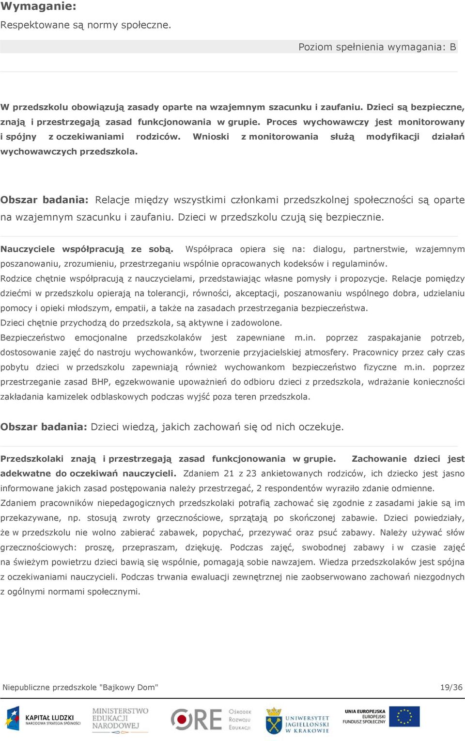 Wnioski z monitorowania służą modyfikacji działań wychowawczych przedszkola. Obszar badania: Relacje między wszystkimi członkami przedszkolnej społeczności są oparte na wzajemnym szacunku i zaufaniu.