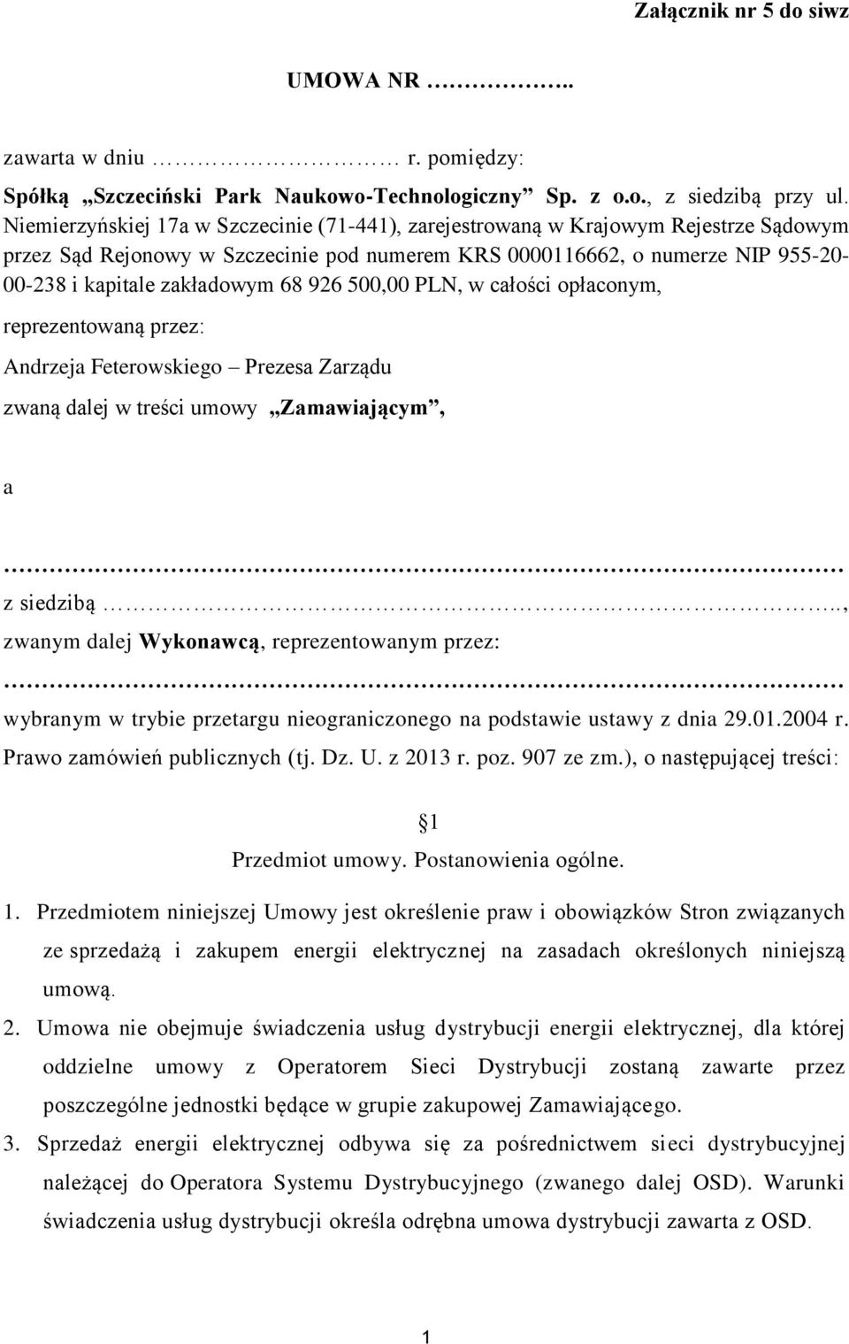 68 926 500,00 PLN, w całości opłaconym, reprezentowaną przez: Andrzeja Feterowskiego Prezesa Zarządu zwaną dalej w treści umowy Zamawiającym, a z siedzibą.