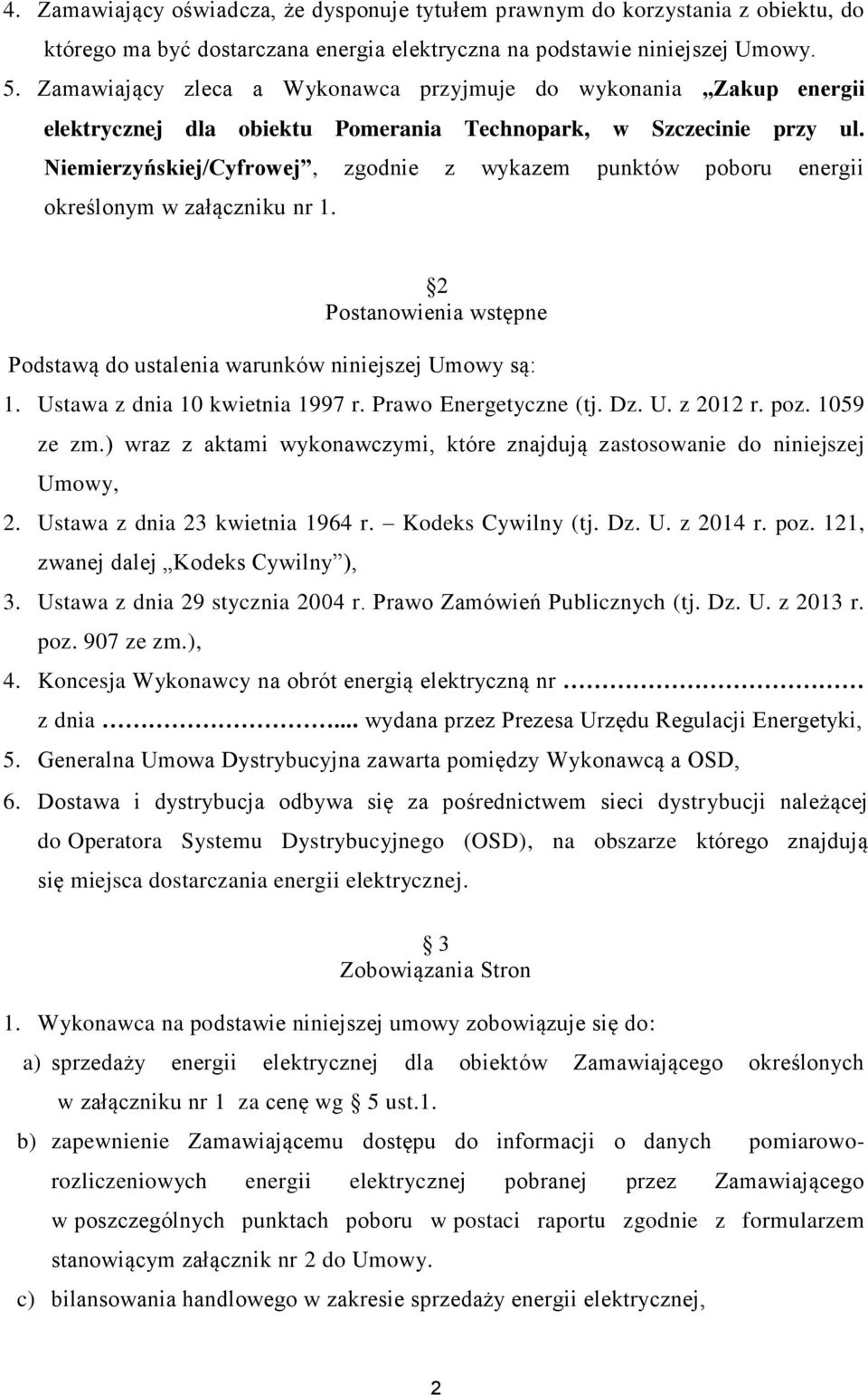 Niemierzyńskiej/Cyfrowej, zgodnie z wykazem punktów poboru energii określonym w załączniku nr 1. 2 Postanowienia wstępne Podstawą do ustalenia warunków niniejszej Umowy są: 1.