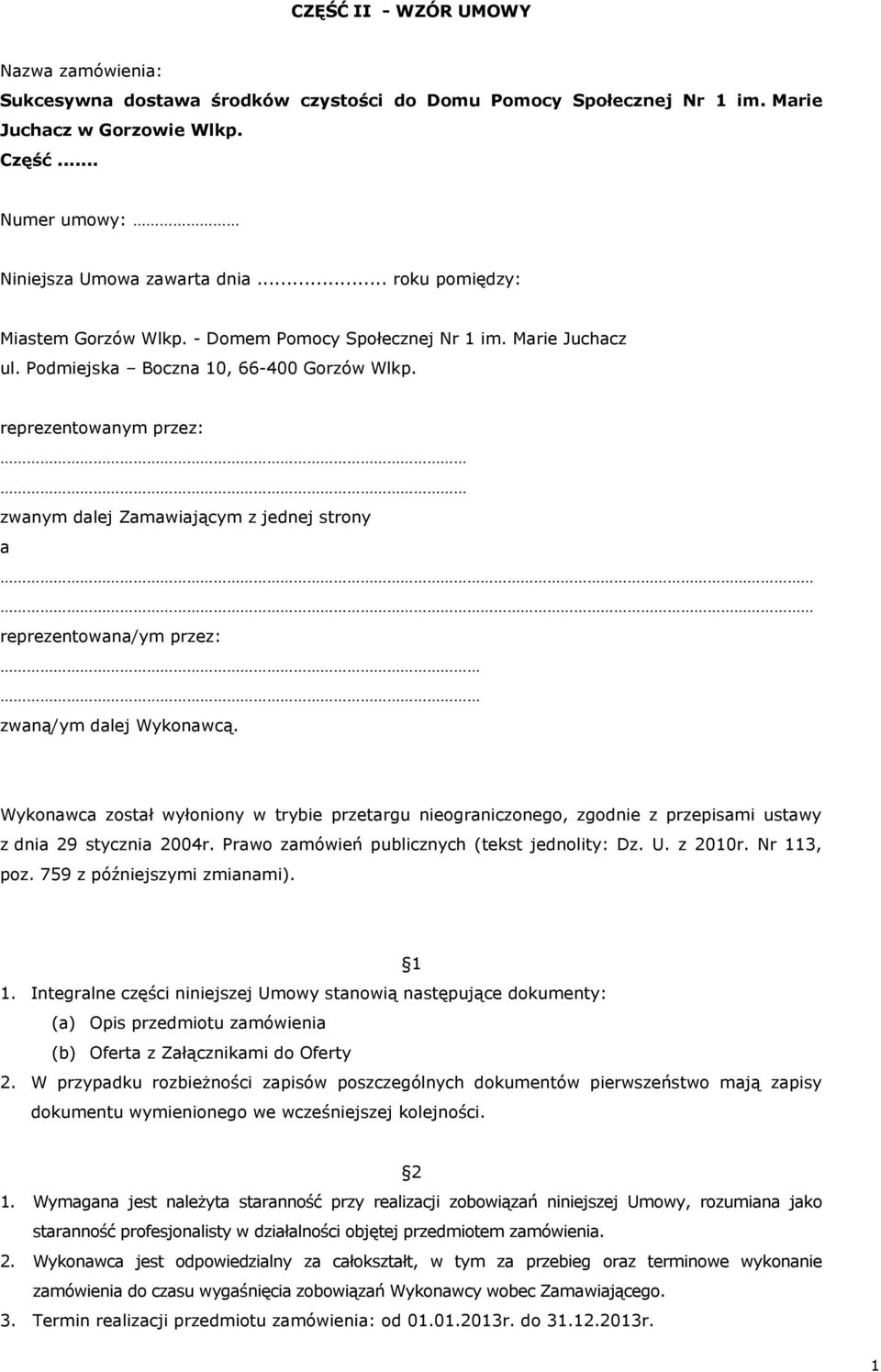 reprezentowanym przez: zwanym dalej Zamawiającym z jednej strony a reprezentowana/ym przez: zwaną/ym dalej Wykonawcą.