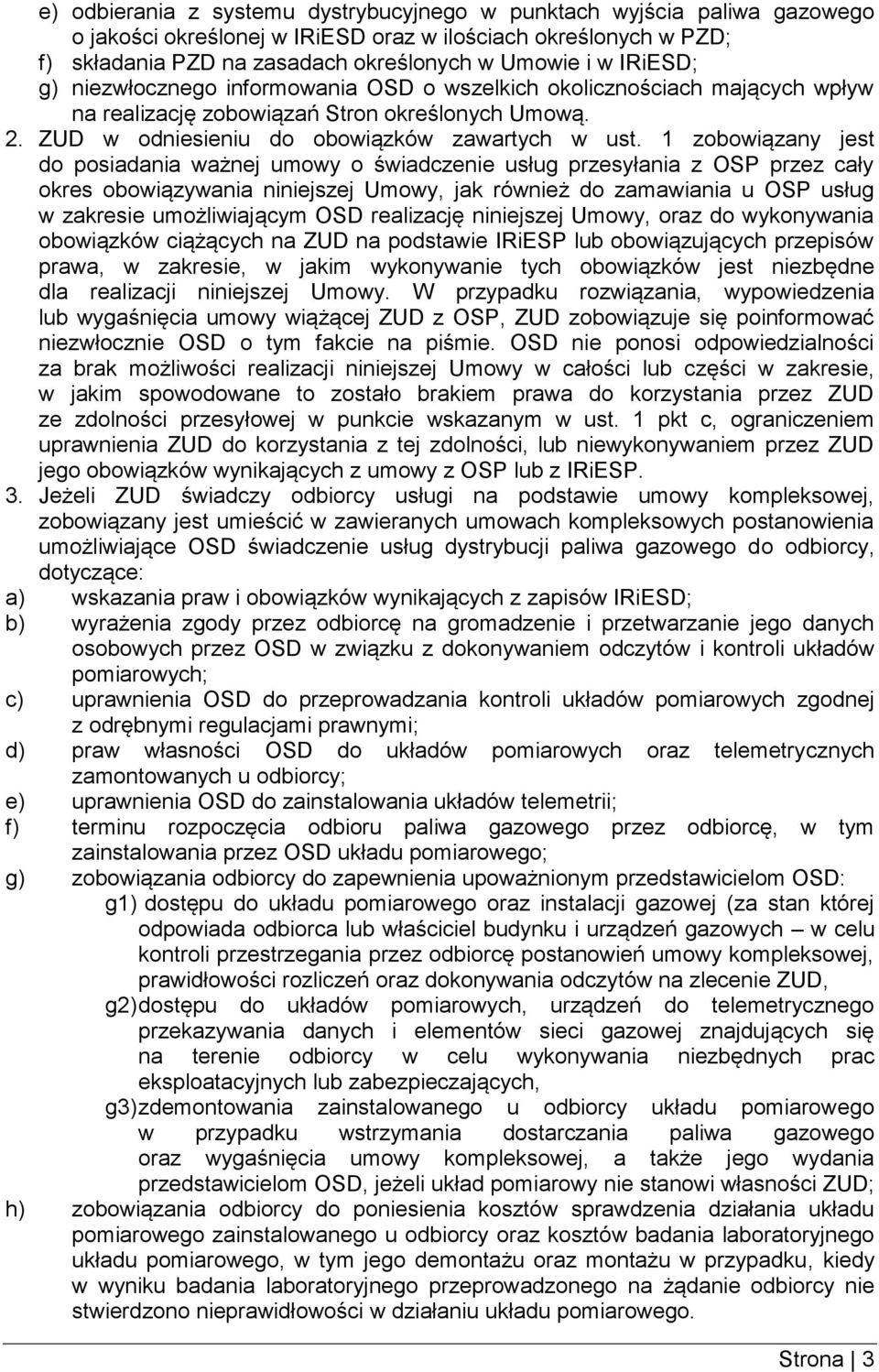 1 zobowiązany jest do posiadania ważnej umowy o świadczenie usług przesyłania z OSP przez cały okres obowiązywania niniejszej Umowy, jak również do zamawiania u OSP usług w zakresie umożliwiającym