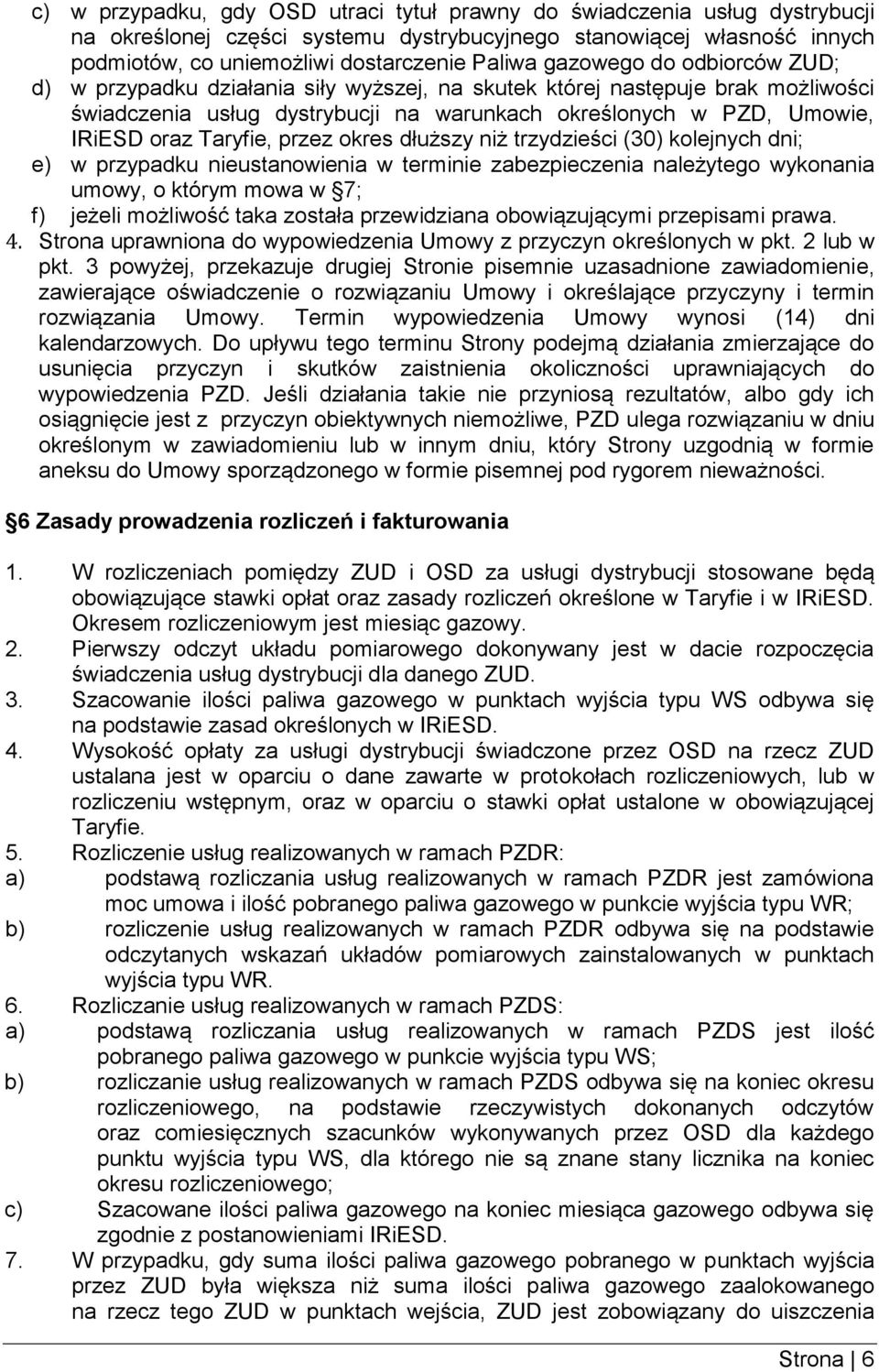przez okres dłuższy niż trzydzieści (30) kolejnych dni; e) w przypadku nieustanowienia w terminie zabezpieczenia należytego wykonania umowy, o którym mowa w 7; f) jeżeli możliwość taka została