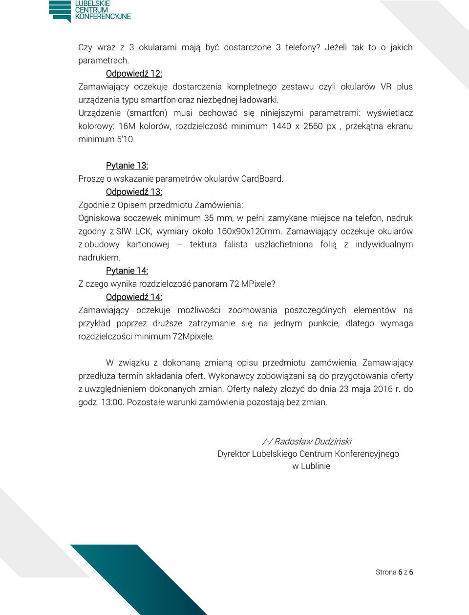 Urządzenie (smartfon) musi cechować się niniejszymi parametrami: wyświetlacz kolorowy: 16M kolorów, rozdzielczość minimum 1440 x 2560 px, przekątna ekranu minimum 5 10.