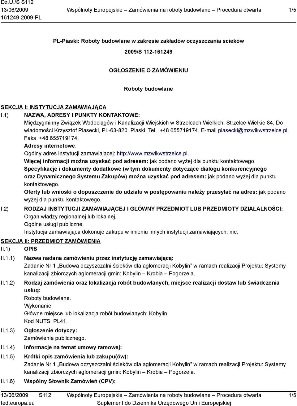 +48 655719174. E-mail piasecki@mzwikwstrzelce.pl. Faks +48 655719174. Adresy internetowe: Ogólny adres instytucji zamawiającej: http://www.mzwikwstrzelce.pl. Więcej informacji można uzyskać pod adresem: jak podano wyżej dla punktu kontaktowego.