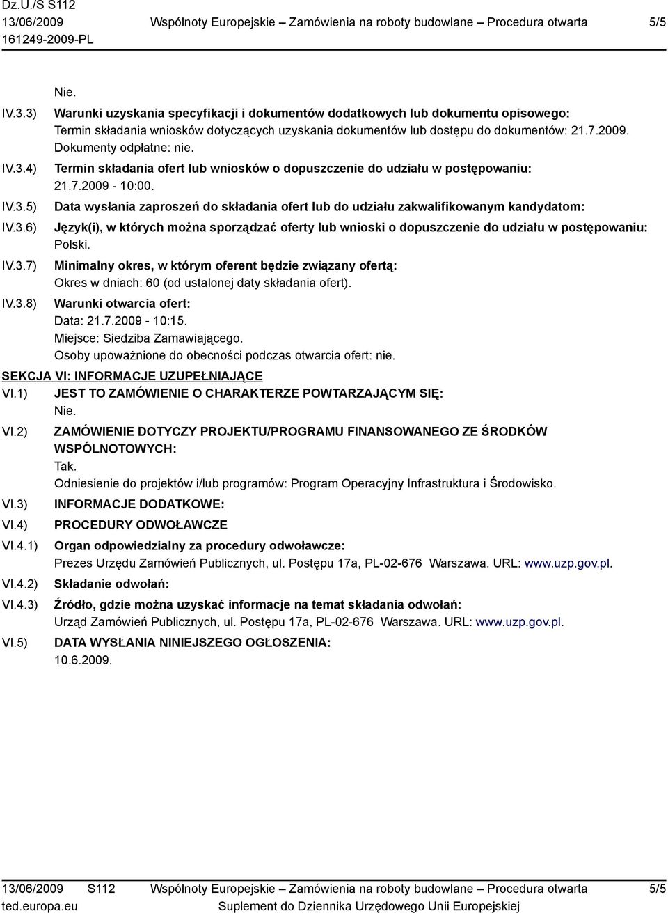 Data wysłania zaproszeń do składania ofert lub do udziału zakwalifikowanym kandydatom: Język(i), w których można sporządzać oferty lub wnioski o dopuszczenie do udziału w postępowaniu: Polski.