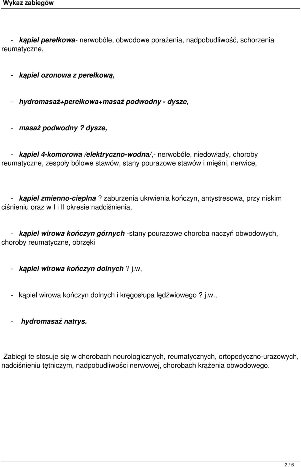 zaburzenia ukrwienia kończyn, antystresowa, przy niskim ciśnieniu oraz w I i II okresie nadciśnienia, - kąpiel wirowa kończyn górnych -stany pourazowe choroba naczyń obwodowych, choroby reumatyczne,