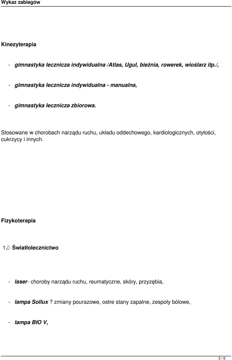 Stosowane w chorobach narządu ruchu, układu oddechowego, kardiologicznych, otyłości, cukrzycy i innych.