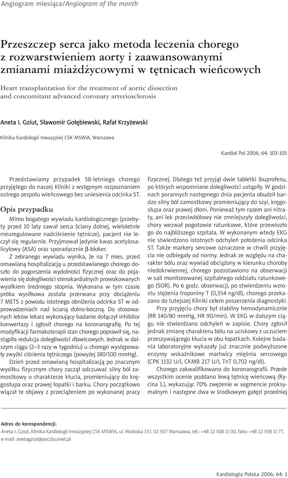 Gziut, S³awomir Go³êbiewski, Rafa³ Krzy ewski Klinika Kardiologii Inwazyjnej CSK MSWiA, Warszawa Kardiol Pol 2006; 64: 103-105 Przedstawiamy przypadek 58-letniego chorego przyjêtego do naszej Kliniki