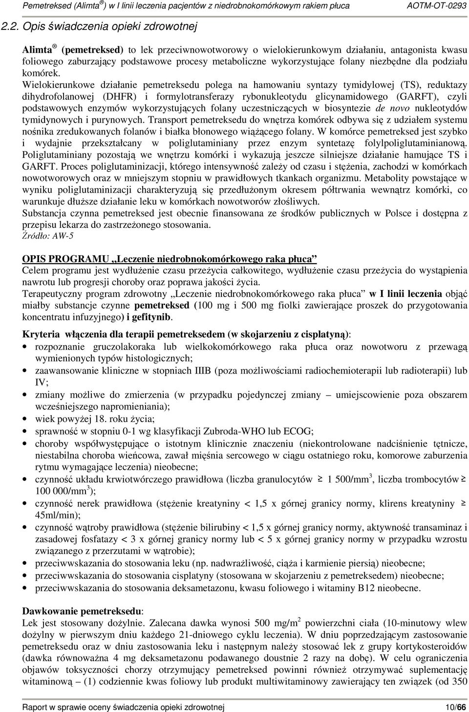 Wielokierunkowe działanie pemetreksedu polega na hamowaniu syntazy tymidylowej (TS), reduktazy dihydrofolanowej (DHFR) i formylotransferazy rybonukleotydu glicynamidowego (GARFT), czyli podstawowych