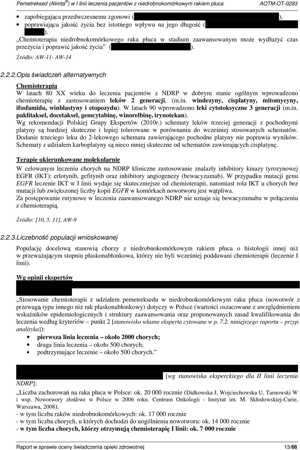 2.2.Opis świadczeń alternatywnych Chemioterapia W latach 80 XX wieku do leczenia pacjentów z NDRP w dobrym stanie ogólnym wprowadzono chemioterapię z zastosowaniem leków 2 generacji, (m.in.