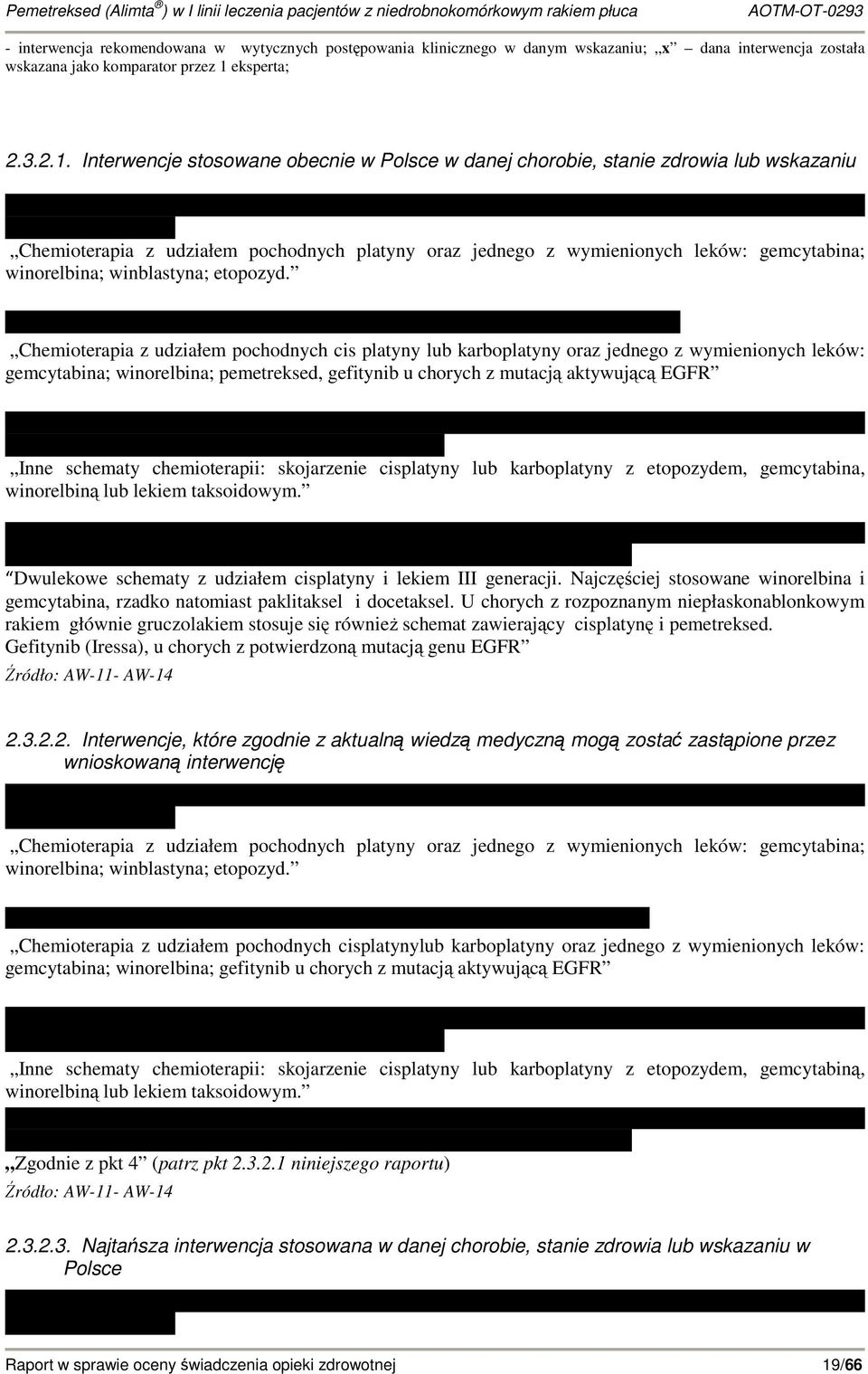 Interwencje stosowane obecnie w Polsce w danej chorobie, stanie zdrowia lub wskazaniu Chemioterapia z udziałem pochodnych platyny oraz jednego z wymienionych leków: gemcytabina; winorelbina;