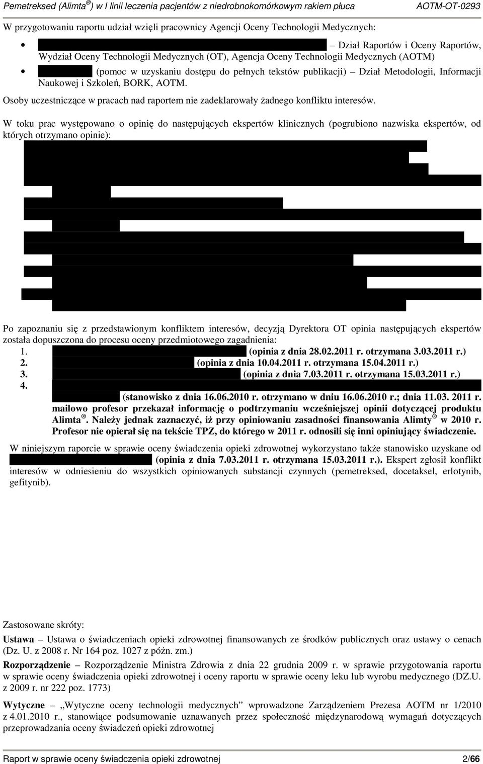 Osoby uczestniczące w pracach nad raportem nie zadeklarowały Ŝadnego konfliktu interesów.