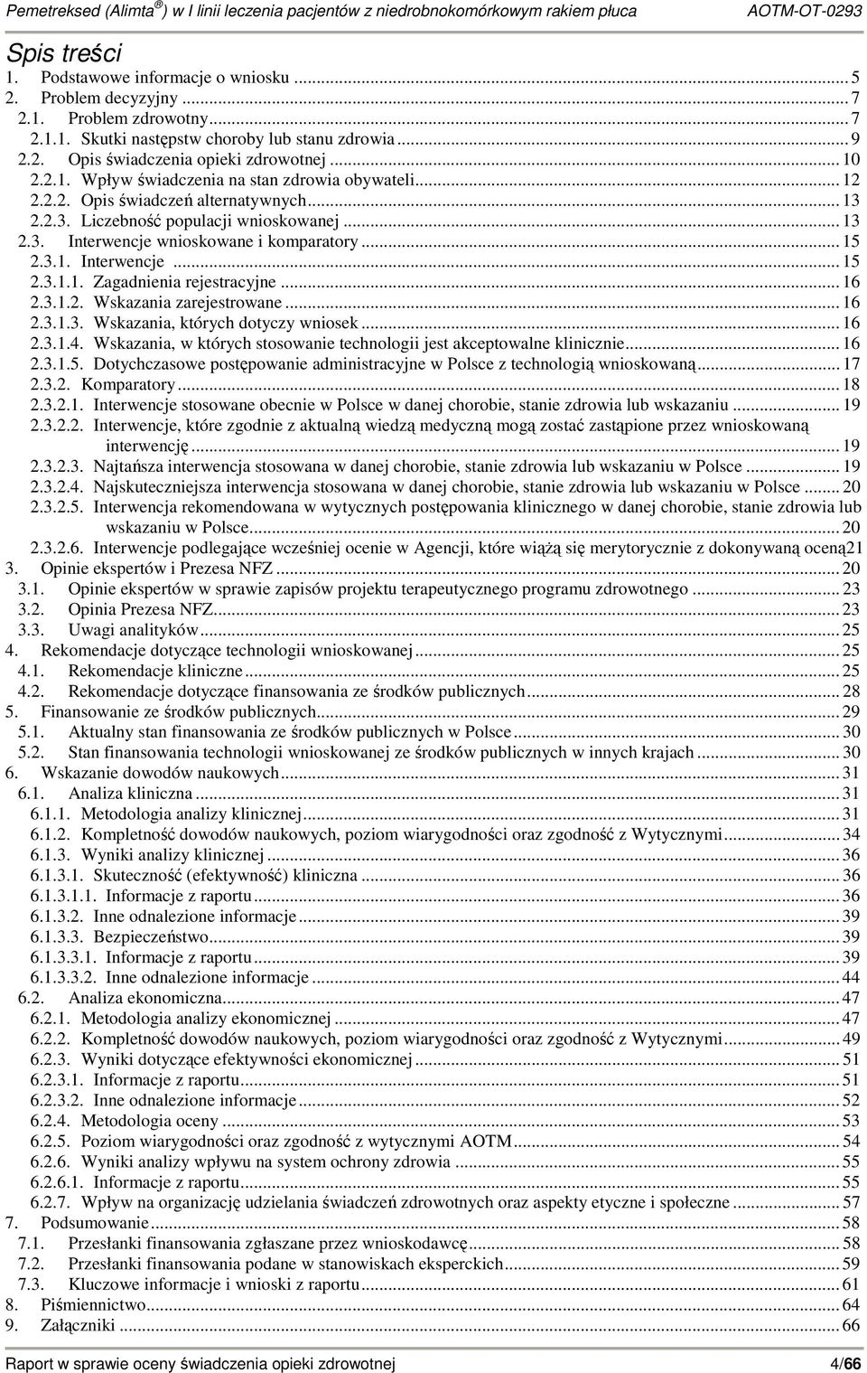 .. 15 2.3.1. Interwencje... 15 2.3.1.1. Zagadnienia rejestracyjne... 16 2.3.1.2. Wskazania zarejestrowane... 16 2.3.1.3. Wskazania, których dotyczy wniosek... 16 2.3.1.4.