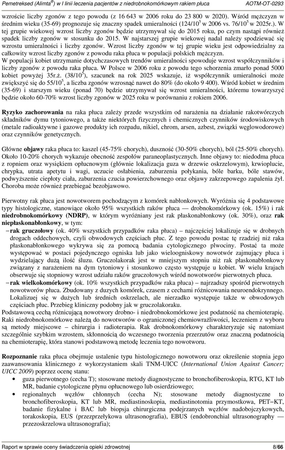 W najstarszej grupie wiekowej nadal naleŝy spodziewać się wzrostu umieralności i liczby zgonów.