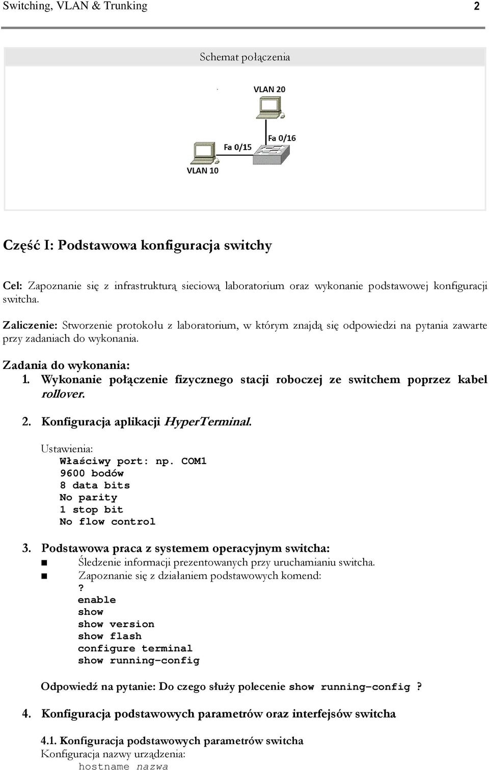 Wykonanie połączenie fizycznego stacji roboczej ze switchem poprzez kabel rollover. 2. Konfiguracja aplikacji HyperTerminal. Ustawienia: Właściwy port: np.