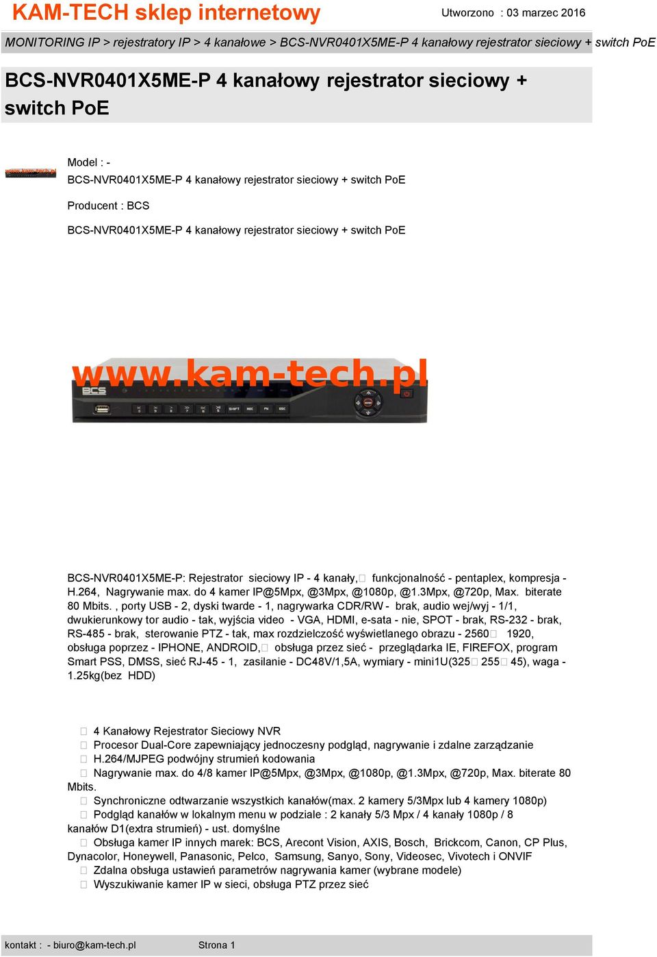 , porty USB - 2, dyski twarde - 1, nagrywarka CDR/RW -, audio wej/wyj - 1/1, dwukierunkowy tor audio - tak, wyjścia video - VGA, HDMI, e-sata - nie, SPOT -, RS-232 -, RS-485 -, sterowanie PTZ - tak,