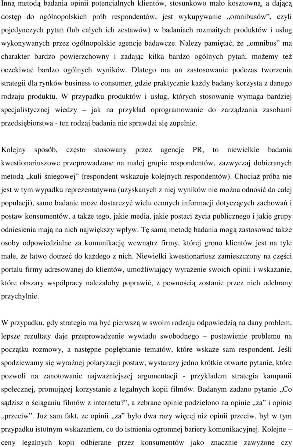 NaleŜy pamiętać, Ŝe omnibus ma charakter bardzo powierzchowny i zadając kilka bardzo ogólnych pytań, moŝemy teŝ oczekiwać bardzo ogólnych wyników.