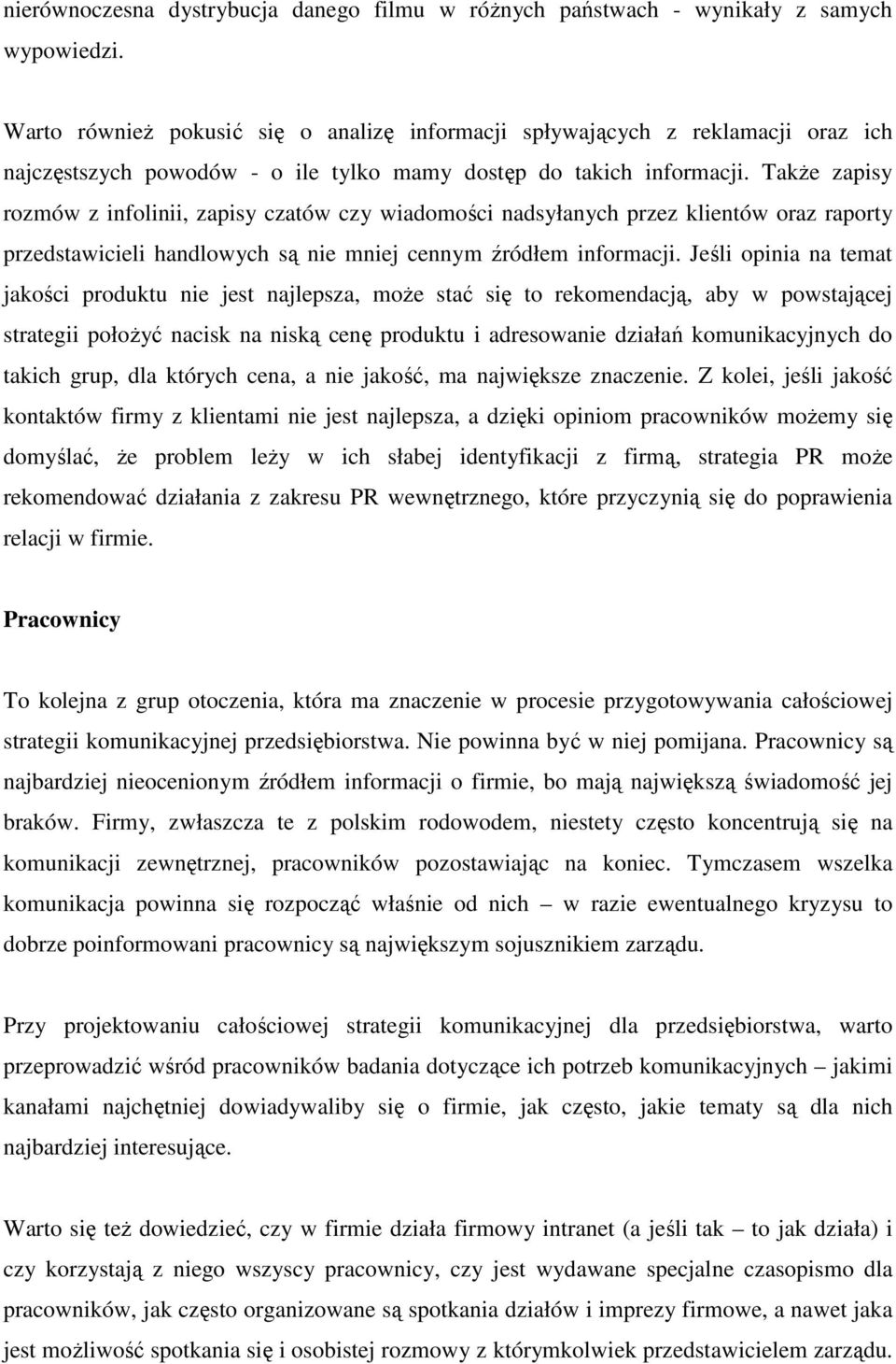 TakŜe zapisy rozmów z infolinii, zapisy czatów czy wiadomości nadsyłanych przez klientów oraz raporty przedstawicieli handlowych są nie mniej cennym źródłem informacji.