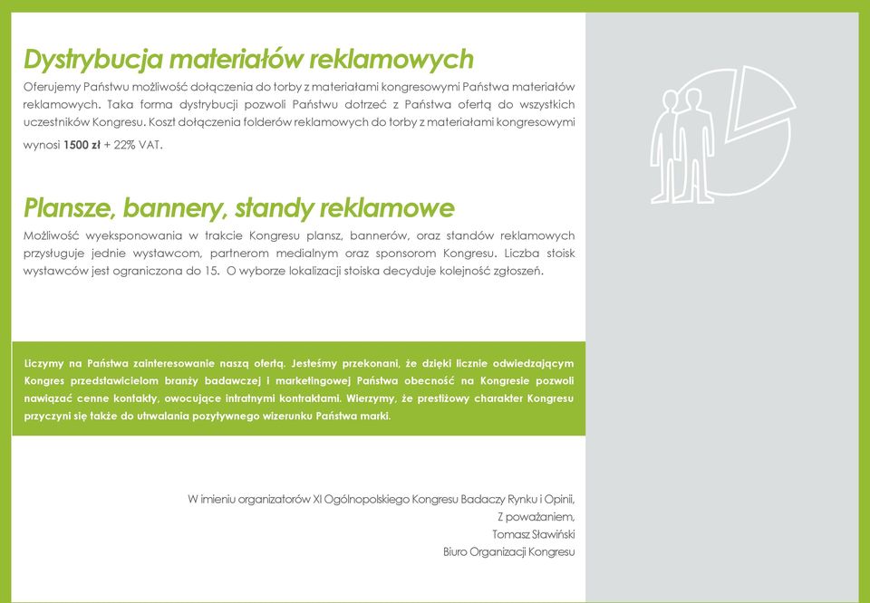 Plansze, bannery, standy reklamowe Możliwość wyeksponowania w trakcie Kongresu plansz, bannerów, oraz standów reklamowych przysługuje jednie wystawcom, partnerom medialnym oraz sponsorom Kongresu.