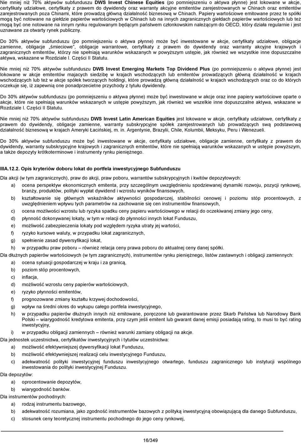 Papiery wartościowe emitowane przez te spółki mogą być notowane na giełdzie papierów wartościowych w Chinach lub na innych zagranicznych giełdach papierów wartościowych lub też mogą być one notowane