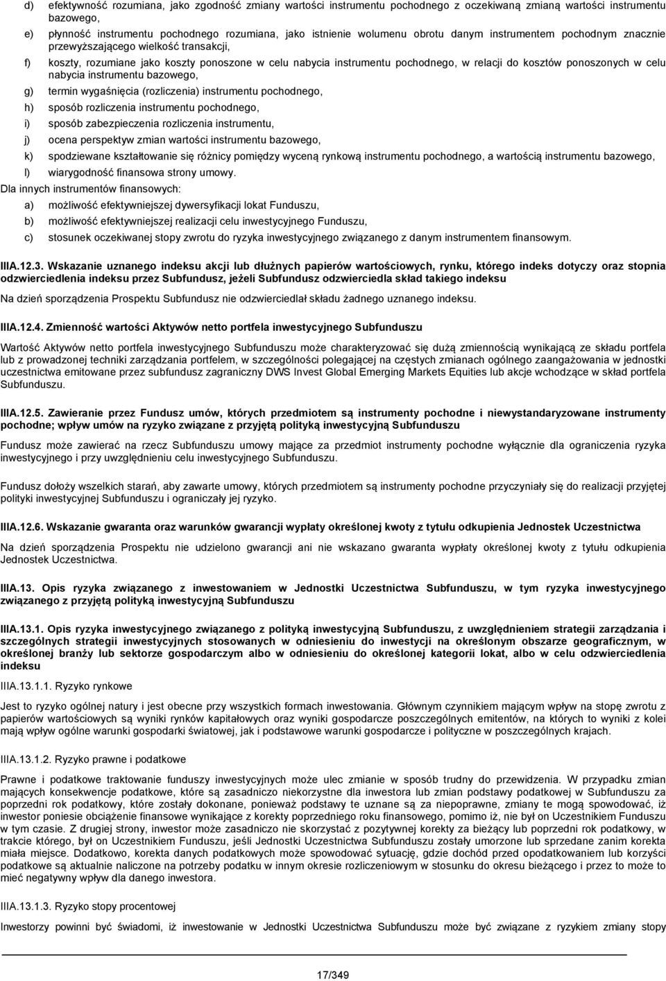 celu nabycia instrumentu bazowego, g) termin wygaśnięcia (rozliczenia) instrumentu pochodnego, h) sposób rozliczenia instrumentu pochodnego, i) sposób zabezpieczenia rozliczenia instrumentu, j) ocena
