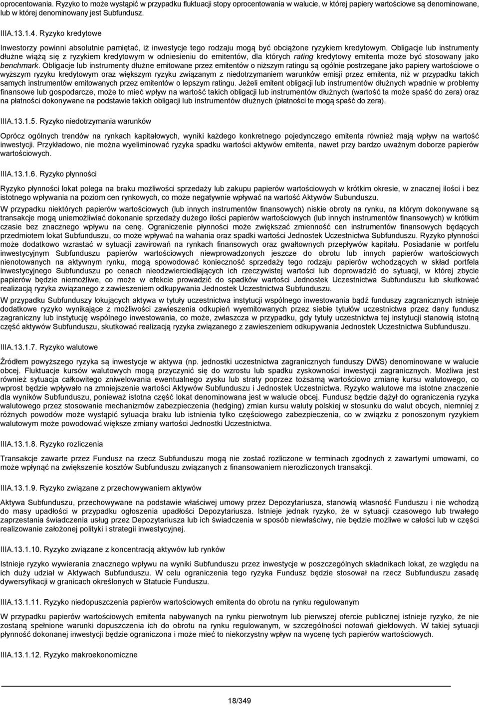 Obligacje lub instrumenty dłużne wiążą się z ryzykiem kredytowym w odniesieniu do emitentów, dla których rating kredytowy emitenta może być stosowany jako benchmark.