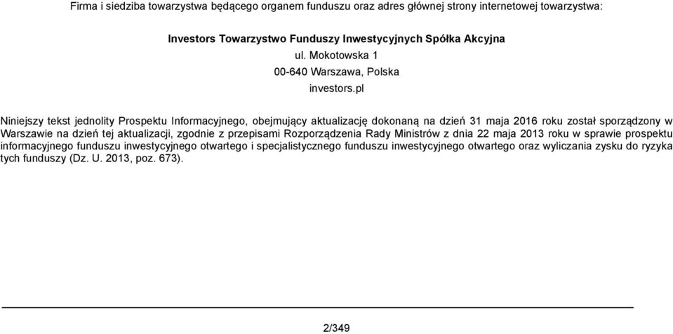 pl Niniejszy tekst jednolity Prospektu Informacyjnego, obejmujący aktualizację dokonaną na dzień 31 maja 2016 roku został sporządzony w Warszawie na dzień tej