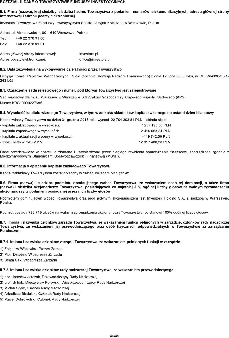 Inwestycyjnych Spółka Akcyjna z siedzibą w Warszawie, Polska Adres: ul.