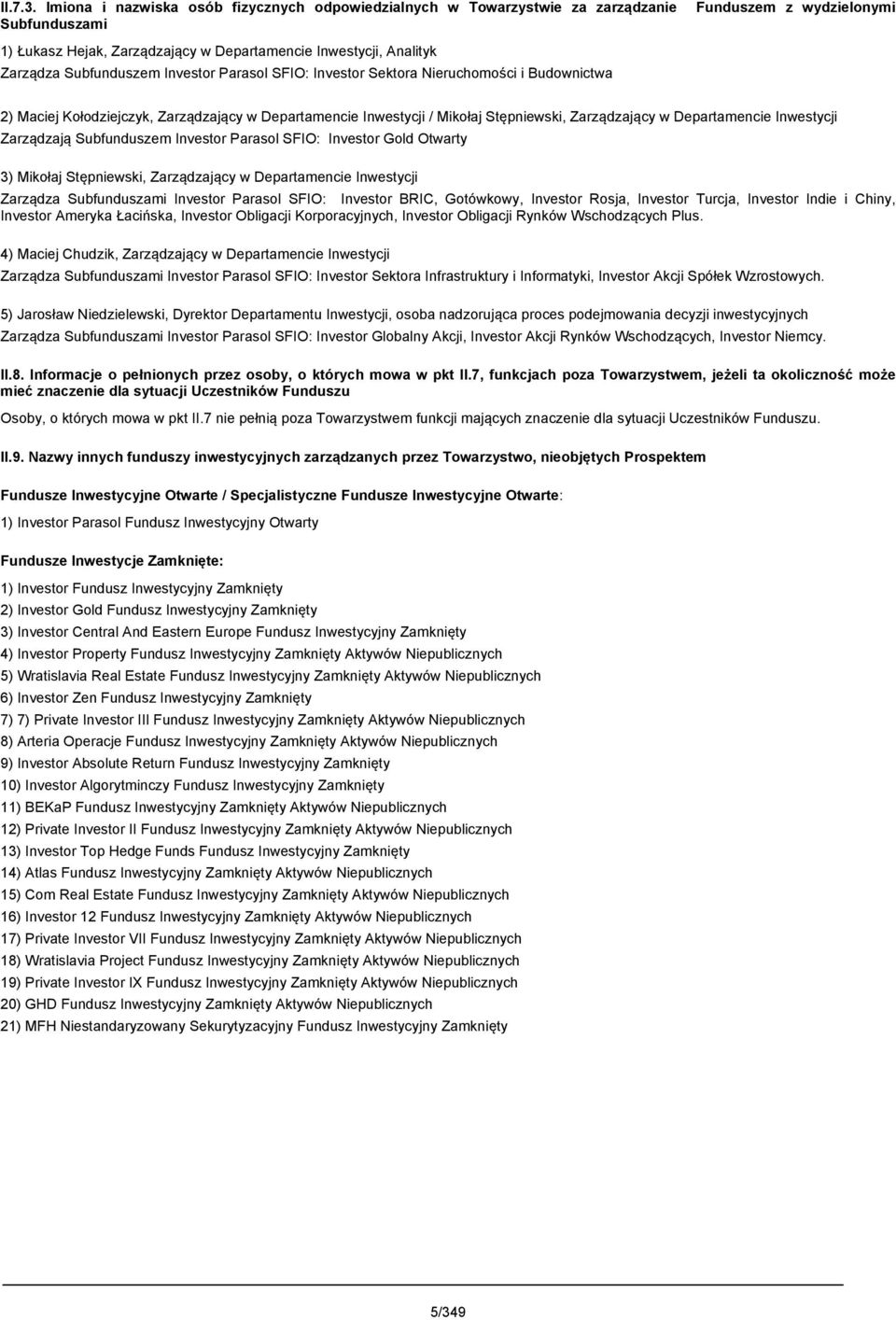 Subfunduszem Investor Parasol SFIO: Investor Sektora Nieruchomości i Budownictwa 2) Maciej Kołodziejczyk, Zarządzający w Departamencie Inwestycji / Mikołaj Stępniewski, Zarządzający w Departamencie
