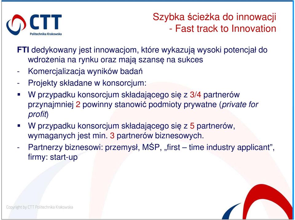 się z 3/4 partnerów przynajmniej 2 powinny stanowić podmioty prywatne (private for profit) W przypadku konsorcjum składającego się z 5