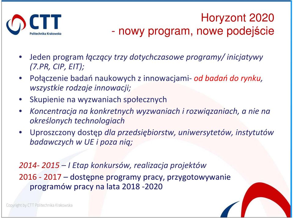 Koncentracja na konkretnych wyzwaniach i rozwiązaniach, a nie na określonych technologiach Uproszczony dostęp dla przedsiębiorstw,