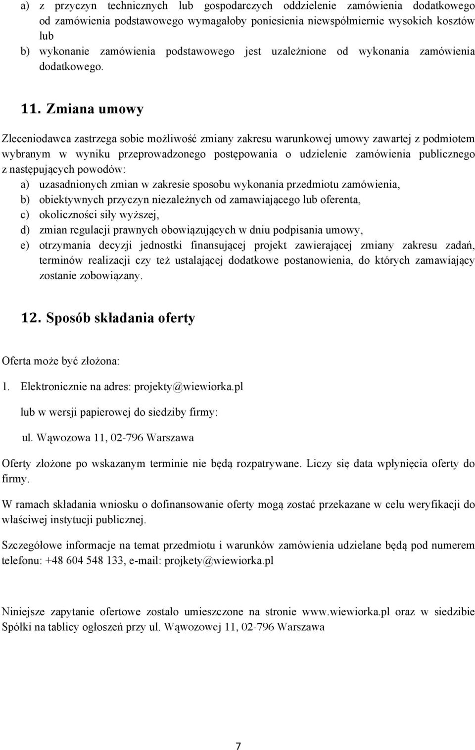 Zmiana umowy Zleceniodawca zastrzega sobie możliwość zmiany zakresu warunkowej umowy zawartej z podmiotem wybranym w wyniku przeprowadzonego postępowania o udzielenie zamówienia publicznego z