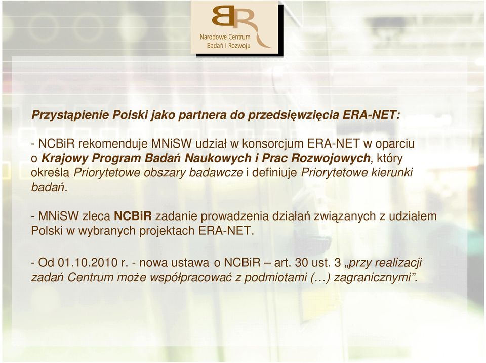 kierunki badań. - MNiSW zleca NCBiR zadanie prowadzenia działań związanych z udziałem Polski w wybranych projektach ERA-NET.