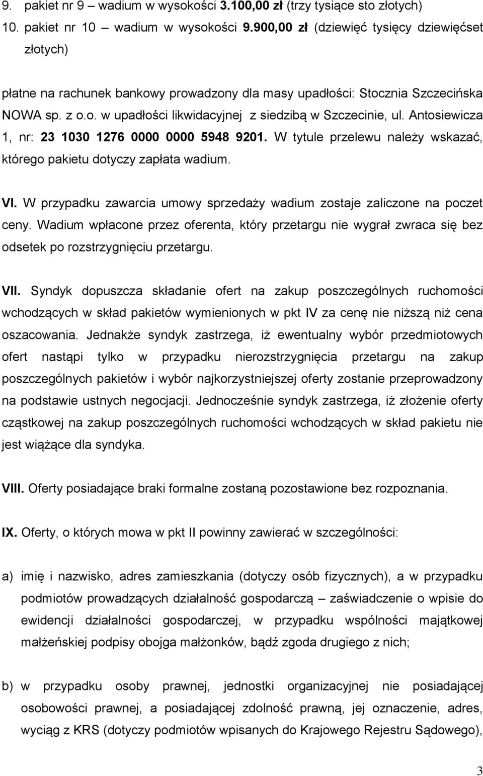 Antosiewicza 1, nr: 23 1030 1276 0000 0000 5948 9201. W tytule przelewu należy wskazać, którego pakietu dotyczy zapłata wadium. VI.