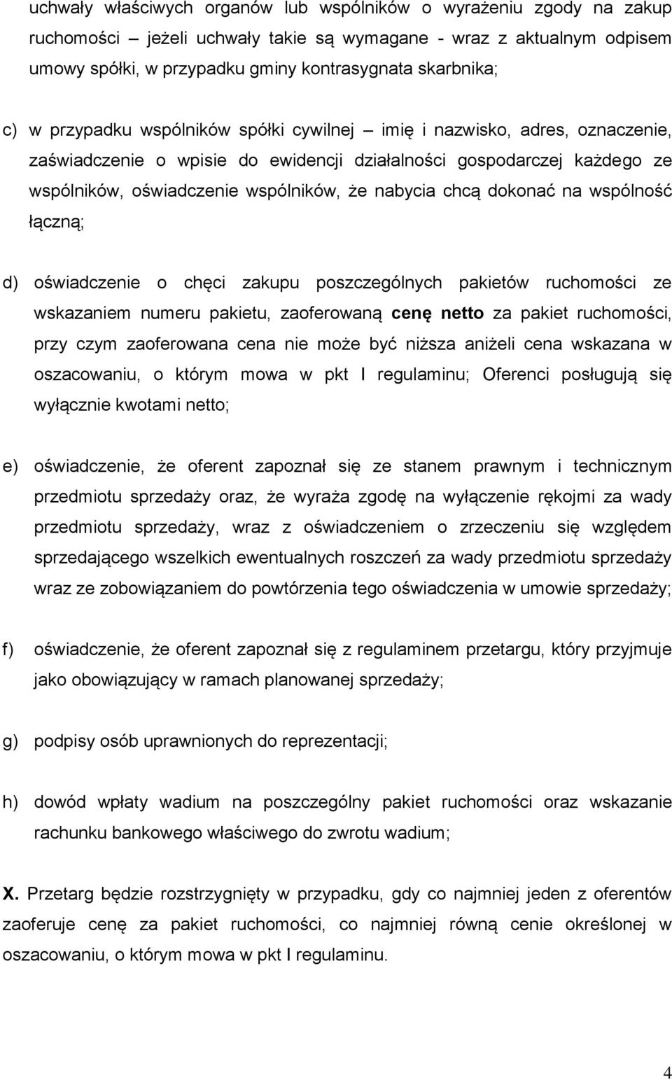 chcą dokonać na wspólność łączną; d) oświadczenie o chęci zakupu poszczególnych pakietów ruchomości ze wskazaniem numeru pakietu, zaoferowaną cenę netto za pakiet ruchomości, przy czym zaoferowana