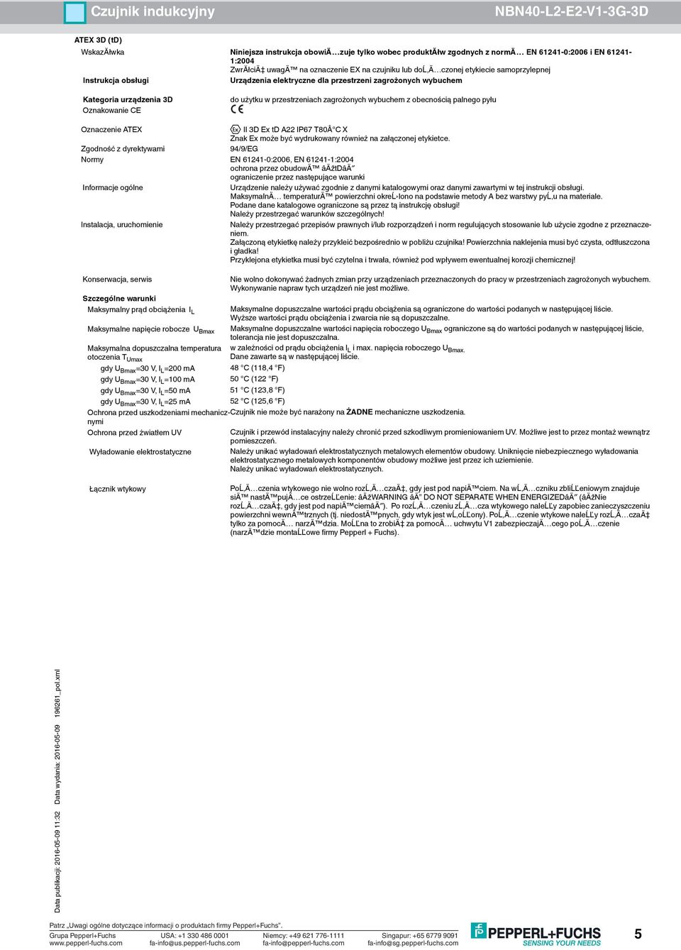 etykietce. 9/9/EG Normy EN 62-0:2006, EN 62-:200 ochrona przez obudowä âäžtdâä Urządzenie należy używać zgodnie z danymi katalogowymi oraz danymi zawartymi w tej instrukcji obsługi.