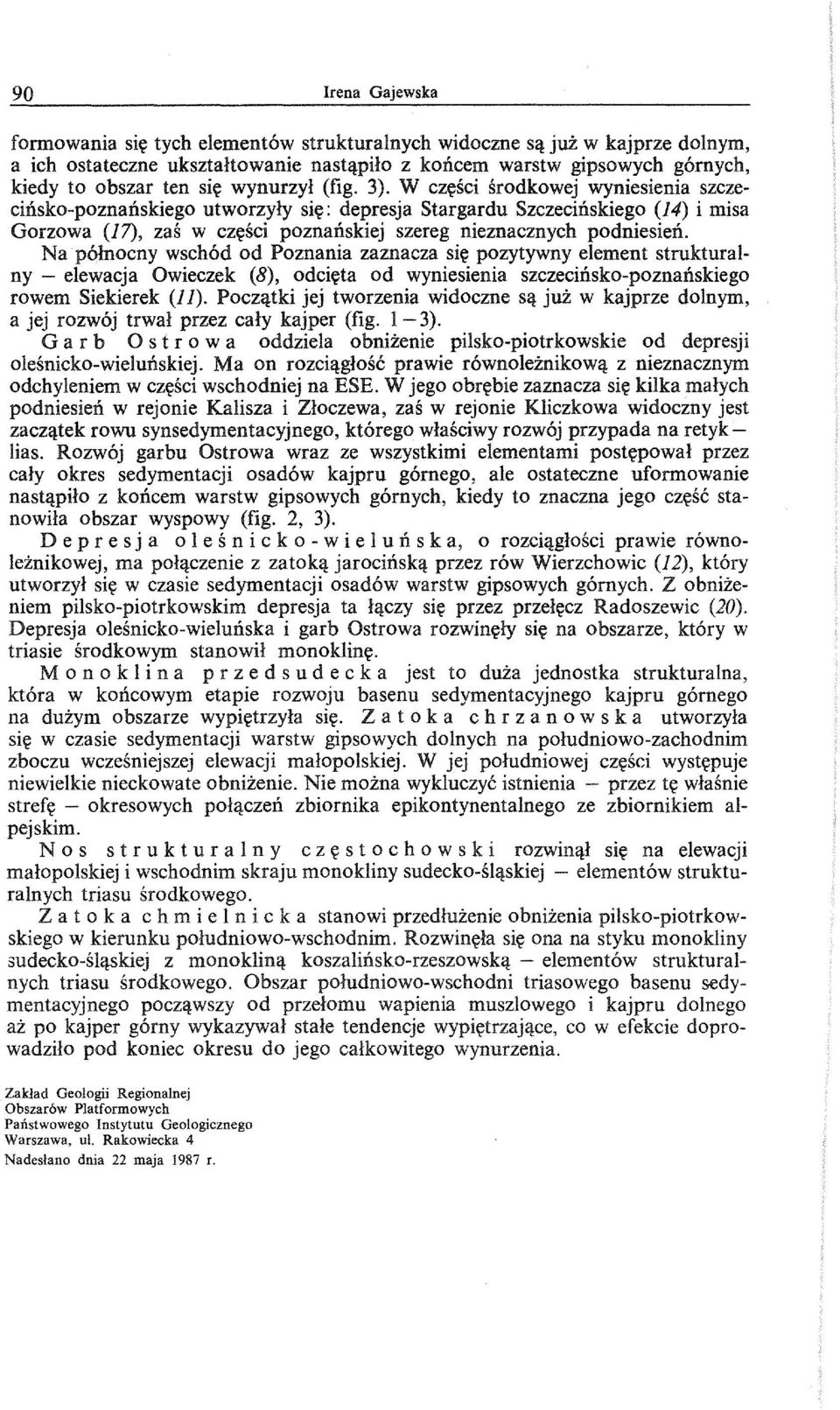 W cz~sci srodkowej wyniesienia szczeciiisko-poznaiiskiego utworzyly si~: depresja Stargardu Szczeciiiskiego (4) i misa Gorzowa (7), zas w cz~sci poznaiiskiej szereg nieznacznych podniesieii.